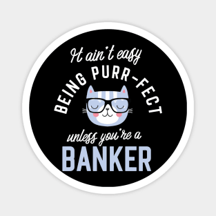 Banker Cat Lover Gifts - It ain't easy being Purr Fect Magnet